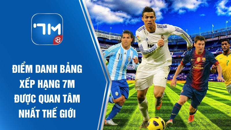 Điểm danh BXH 7MCN được quan tâm hàng đầu