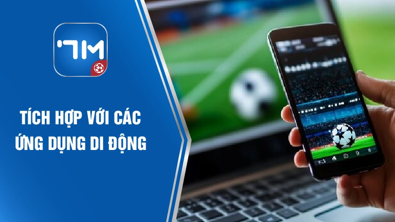 Tích hợp với các ứng dụng di động