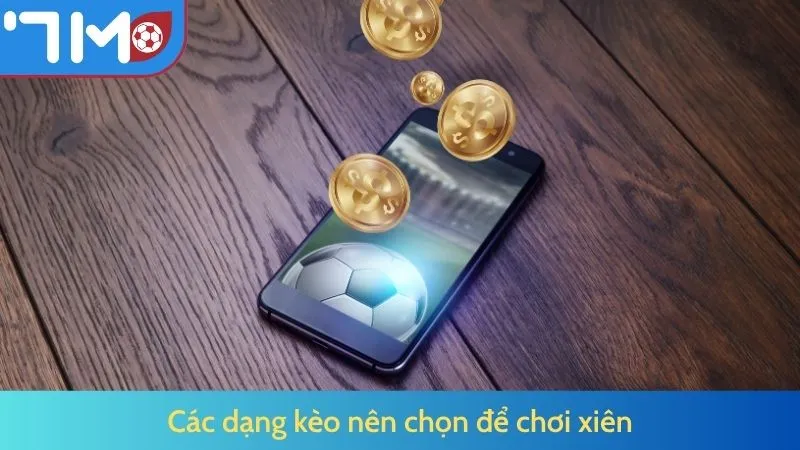 Các dạng kèo nên chọn để chơi xiên